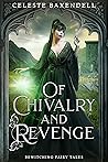 Of Chivalry and Revenge by Celeste Baxendell