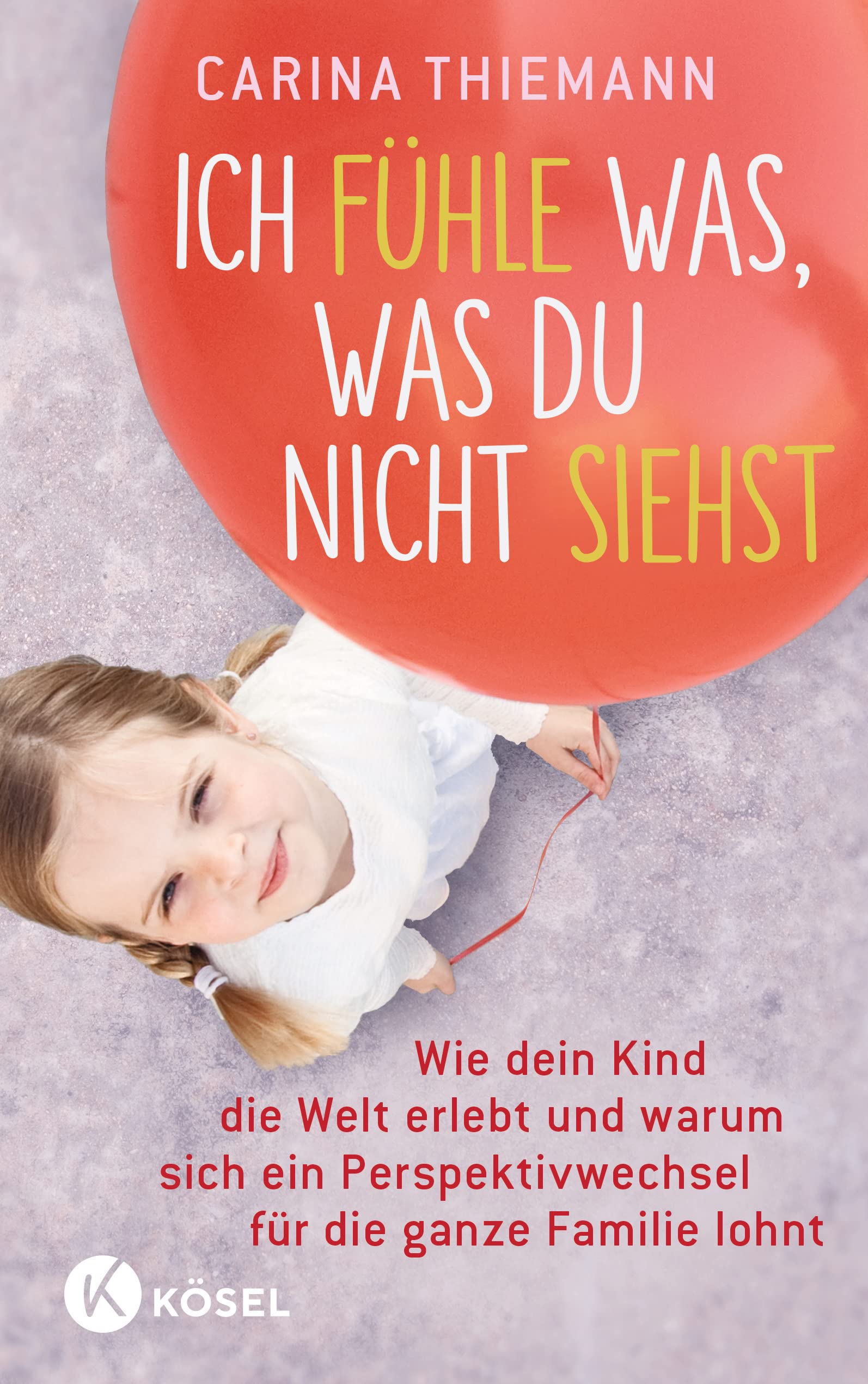 Ich fühle was, was du nicht siehst: Wie dein Kind die Welt erlebt und warum sich ein Perspektivwechsel für die ganze Familie lohnt (German Edition)