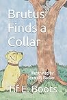 Brutus Finds a Collar by Tif. E. Boots
