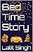 Bed Time Story  by Lalit Singh