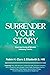 Surrender Your Story by Robin H. Clare