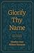 Glorify Thy Name: A Forty-D...