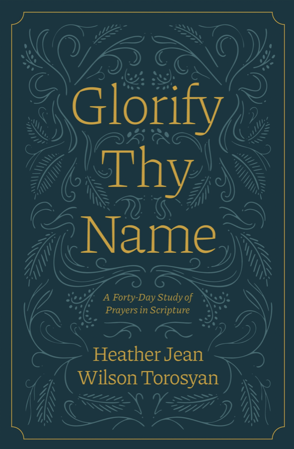Glorify Thy Name: A Forty-Day Study of Prayers in Scripture (Paperback)