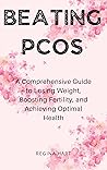 Beating PCOS: A Comprehensive Guide to Losing Weight, Boosting Fertility, and Achieving Optimal Health