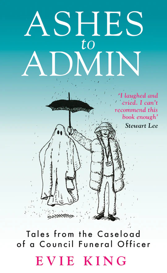 Ashes To Admin: Tales from the Caseload of a Council Funeral Officer (Paperback)