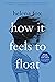 How It Feels to Float