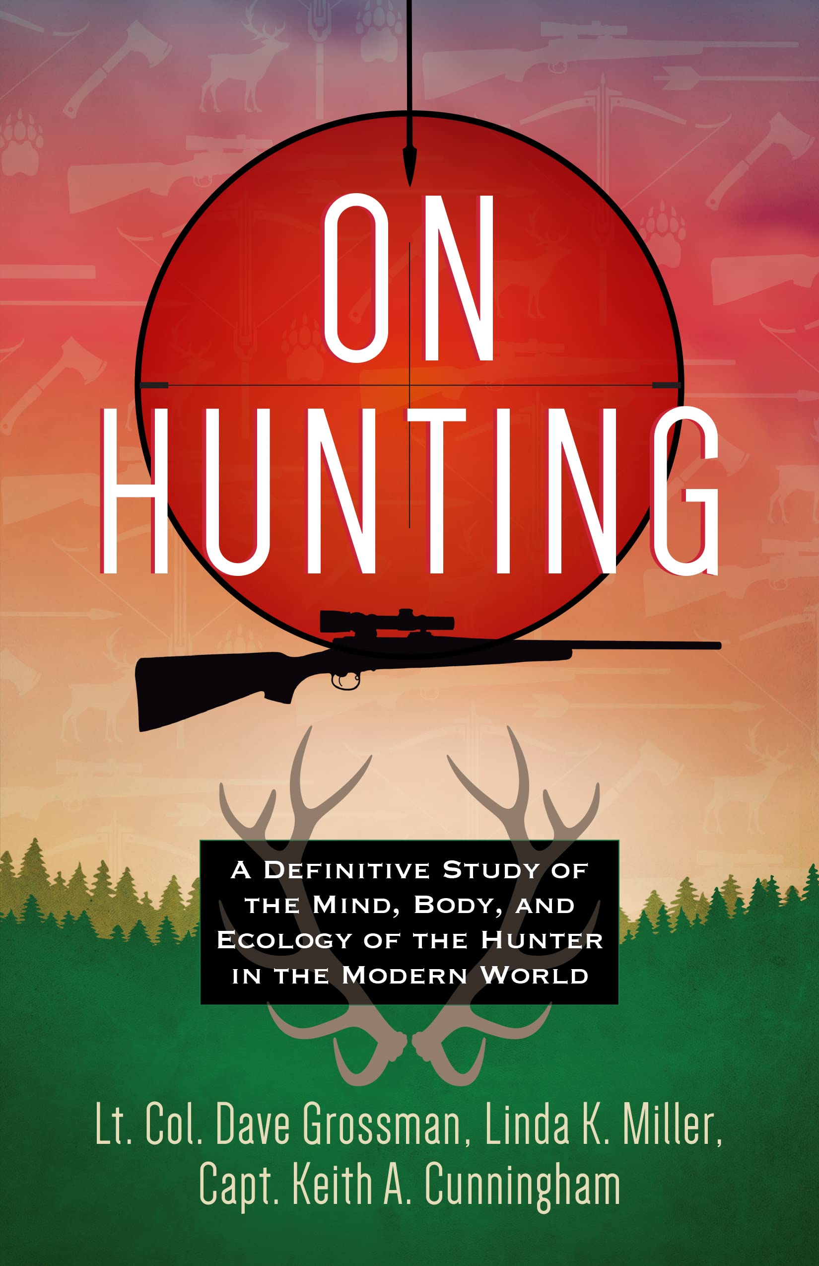 On Hunting: A Definitive Study of the Mind, Body, and Ecology of the Hunter in the Modern World (Kindle Edition)