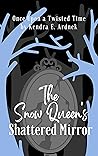 The Snow Queen's Shattered Mirror by Kendra E. Ardnek