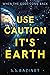 Use Caution It’s Earth: Book One of WHEN THE GODS COME BACK