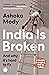 India is Broken: A People Betrayed, 1947 to Today