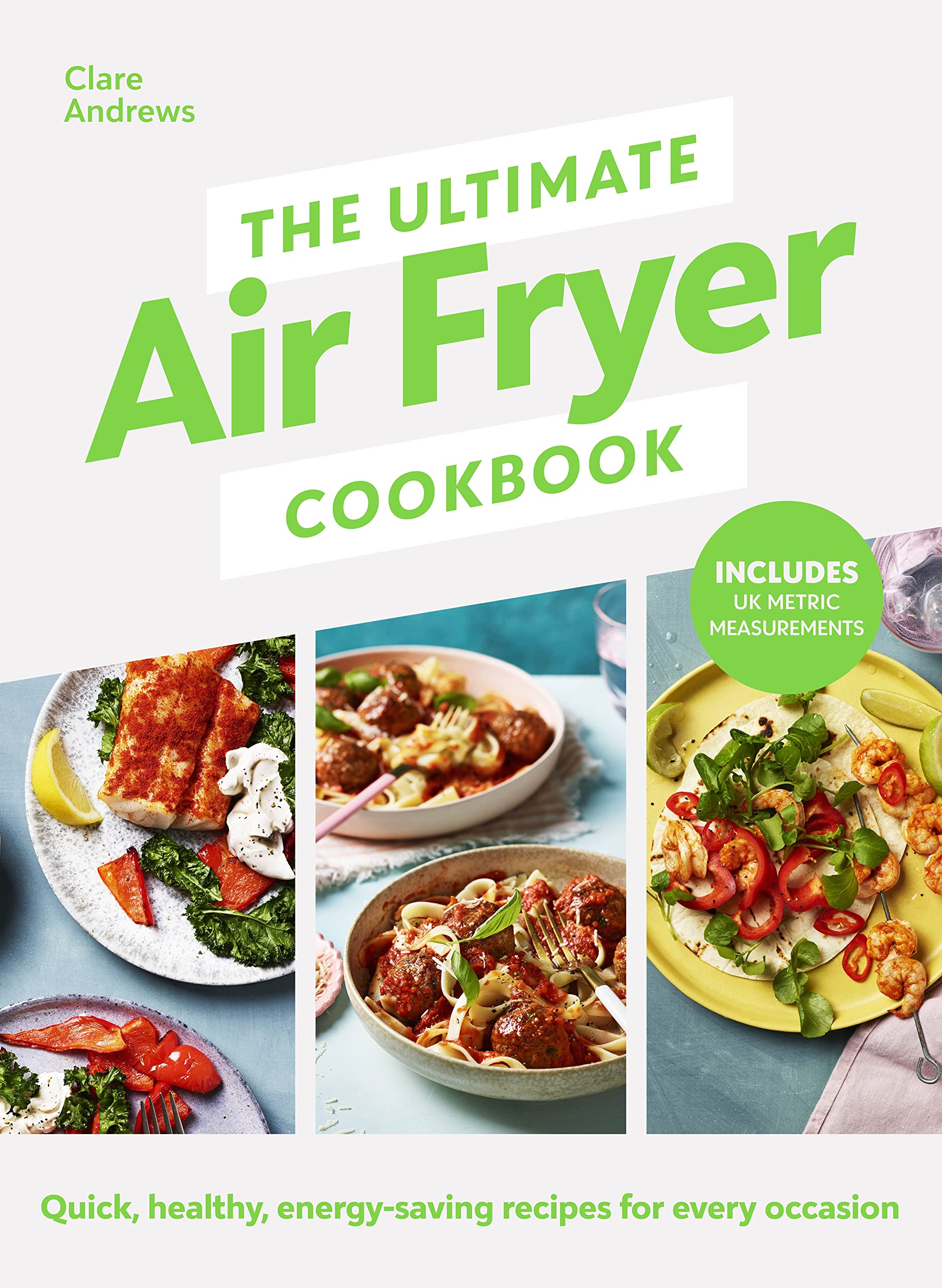The Ultimate Air Fryer Cookbook: Quick, healthy, energy-saving recipes using UK measurements (Kindle Edition)
