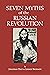 Seven Myths of the Russian Revolution by Jonathan Daly