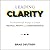 Leading Clarity: The Breakthrough Strategy to Unleash People, Profit and Performance