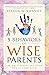 5 Behaviors of Wise Parents by Steven W. Vannoy