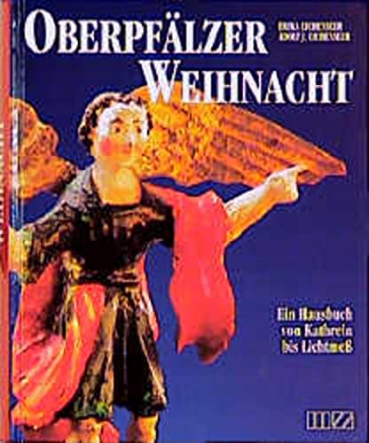 Oberpfälzer Weihnacht: Ein Hausbuch von Kathrein bis Lichtmess (Hardcover)