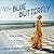 The Blue Butterfly, A Novel...