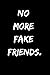 No More Fake Friends In my ...