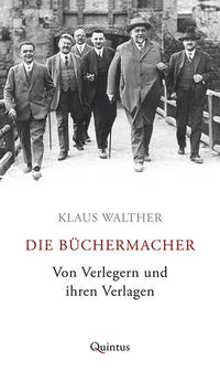 Die Büchermacher. Von Verlegern und ihren Verlagen.