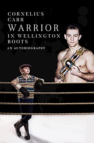 Warrior in Wellington Boots: An Autobigraphy by Cornelius Carr