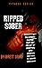 Ripped Sober: The Fitness Routine That Got Me Out Of Addiction, Into Recovery, And How To Create Your Own (Fitness Series)