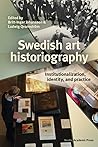 Swedish art historiography: Institutionalization, identity, and practice