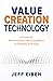 Value Creation Technology: A Process for Minimizing Risk & Maximizing Return on Emerging Technology