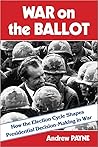 War on the Ballot: How the Election Cycle Shapes Presidential Decision-Making in War War on the Ballot: How the Election Cycle Shapes Presidential Decision-Making in War