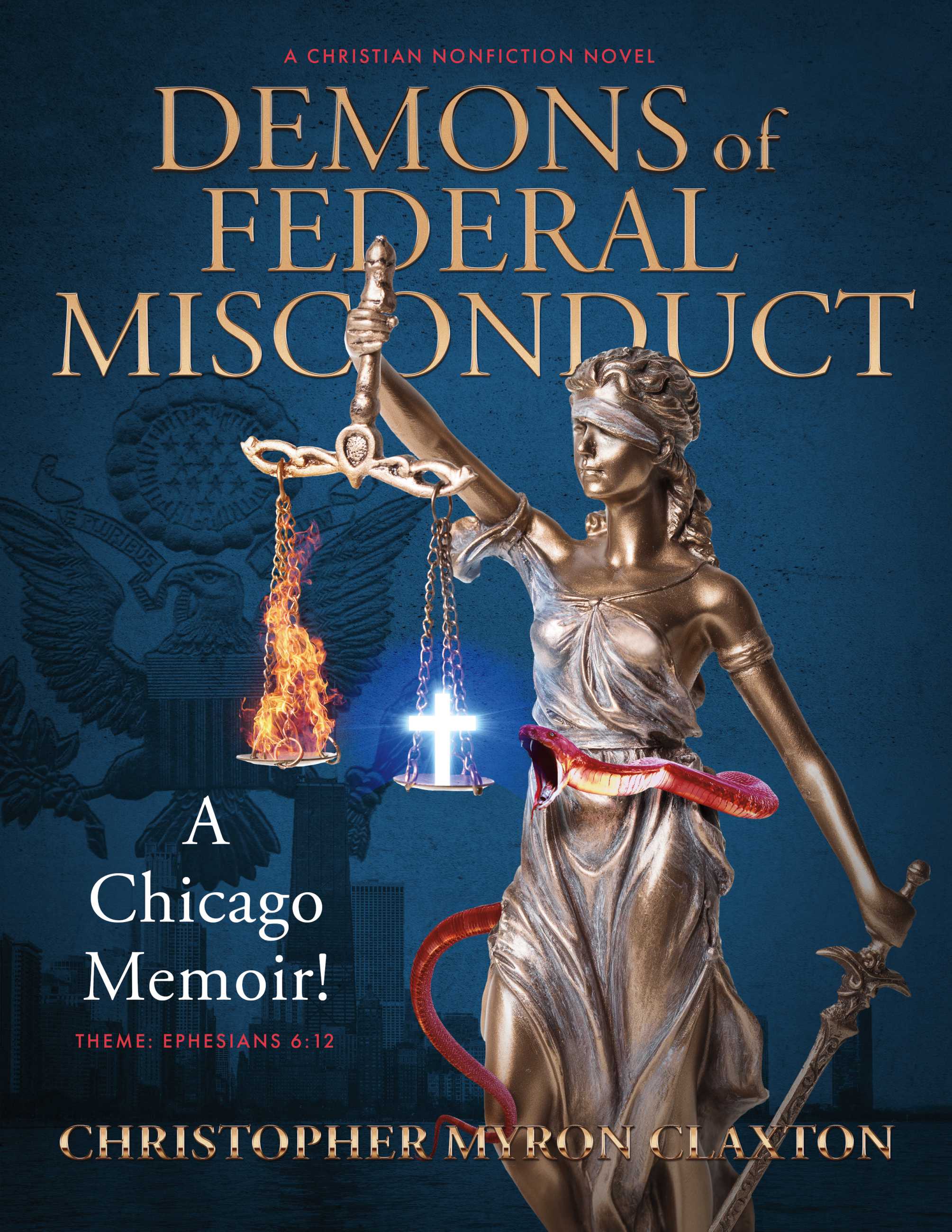 Demons of Federal Misconduct: A Chicago Memoir! (A Christian Nonfiction Novel): Theme: Ephesians 6:12