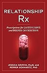 Relationship Rx: Prescriptions for Lasting Love and Deeper Connection Relationship Rx: Prescriptions for Lasting Love and Deeper Connection