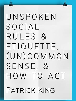 Unspoken Social Rules & Etiquette, (Un)common Sense, & How to Act