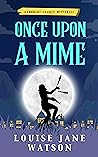 Once Upon a Mime by Louise Jane Watson