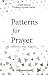 Patterns for Prayer Volume ...