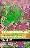 Retirement Planning Guide 2023: How to Navigate Major Financial Decisions to Make your Retirement Years the Best of your Life