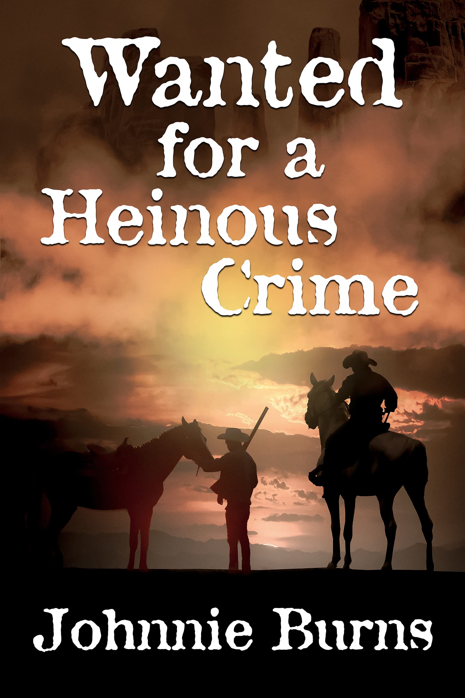 Wanted for a Heinous Crime: A Historical Western Adventure Novel (Guns and Justice in the West)