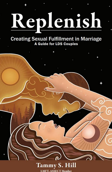 Replenish: Creating Sexual Fulfillment in Marriage; A Guide for LDS couples
