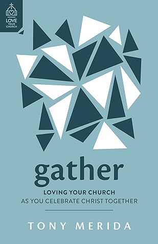 Gather: Loving Your Church as You Celebrate Christ Together (Love Your Church)