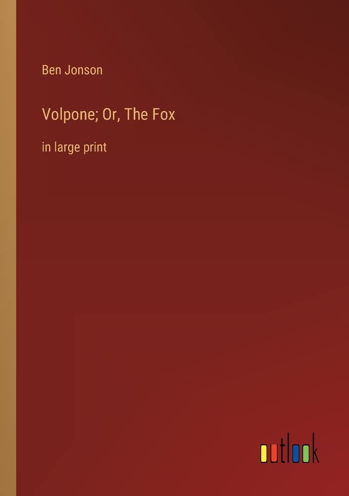 Volpone; Or, The Fox: in large print