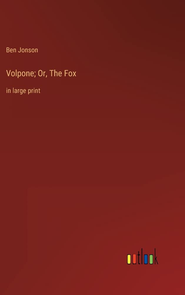 Volpone; Or, The Fox: in large print