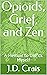 Opioids, Grief, and Zen by J.D. Crais Opioids, Grief, and Zen by J.D. Crais