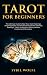Tarot for Beginners: The Ultimate Guide to Real Tarot Card Meanings, Simple Spreads, and Intuitive Exercises for Seamless Readings - Learn Symbolism, History, ... Witches and Seamless Readings Book 2)