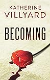 Becoming by Katherine Villyard
