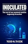 INOCULATED: The end of one pandemic and the beginning of another