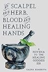 By Scalpel and Herb, Blood and Healing Hands: A Novena to the Healing Goddess Eir By Scalpel and Herb, Blood and Healing Hands: A Novena to the Healing Goddess Eir