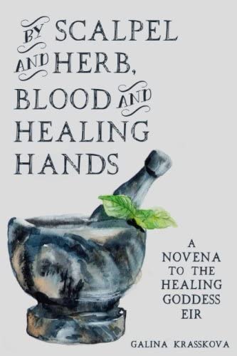 By Scalpel and Herb, Blood and Healing Hands: A Novena to the Healing Goddess Eir