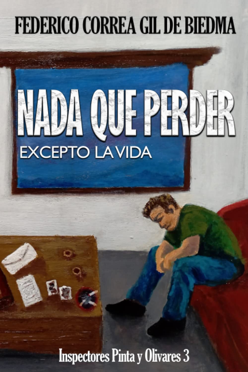 Nada que perder. Excepto la vida (Inspectores Pinta y Olivares, #3)