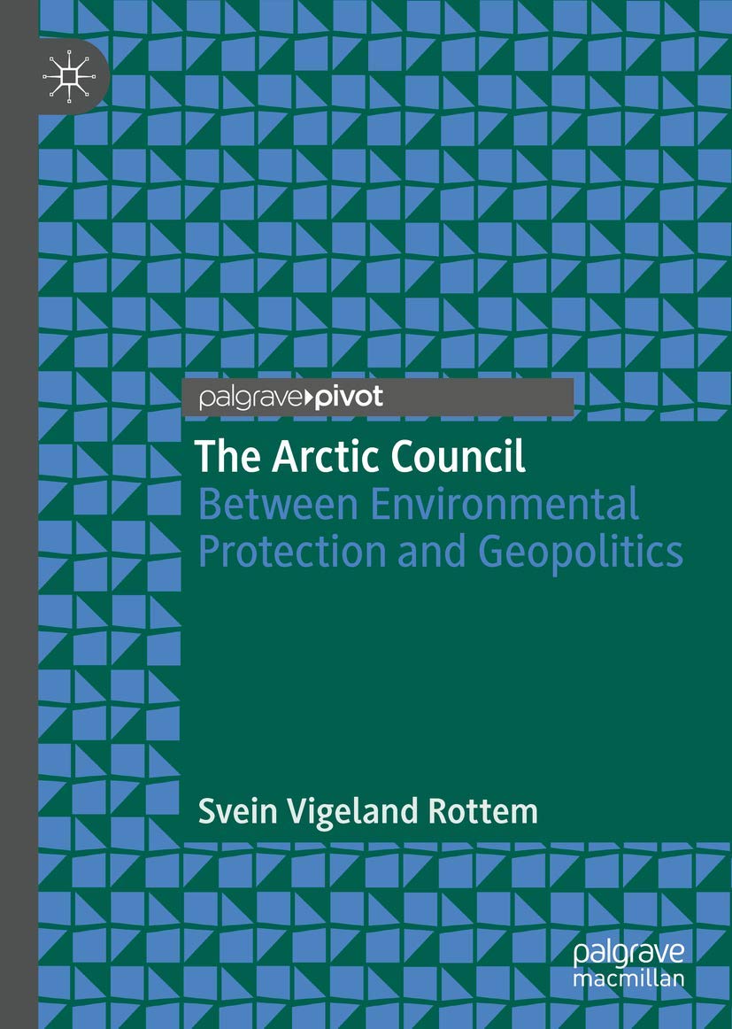 The Arctic Council: Between Environmental Protection and Geopolitics (Hardcover)
