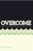 Overcome: How to Rise above...
