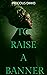 To Raise a Banner: A Young ...