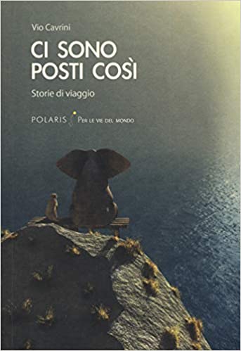 Ci sono posti così. Storie di viaggio