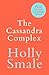 The Cassandra Complex by Smale Holly
